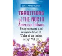 Traditions Of The North American Indians Being A Second And Revised Edition Of "Tales Of An Indian Camp" Vol. Iii