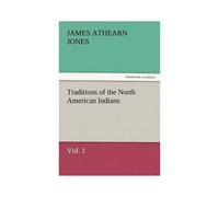 Traditions Of The North American Indians, Vol. 1
