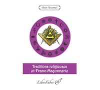 Traditions religieuses et Franc-Maçonnerie - Roussel Alain - Liberfaber - broché - Essai