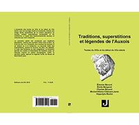 Traditions, superstitions et légendes de l’Auxois: Textes du XIXe et du début du XXe siècles