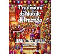 TRADIZIONI DI NATALE DEL MONDO - Libro da Colorare per Ragazzi e Adulti: Illustrazioni Uniche da Colorare per Rilassarsi con Creatività e Scoprire il Natale nel Mondo. Da 8 anni in su