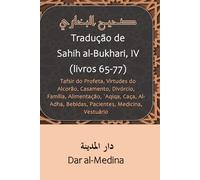 Tradução de Sahih al-Bukhari, IV (livros 65-77): Tafsir do Profeta, Virtudes do Alcorão, Casamento, Divórcio, Família, Alimentação, `Aqiqa, Caça, Al-Adha, Bebidas, Pacientes, Medicina, Vestuário