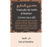Tradução de Sahih al-Bukhari (Livros 29 a 58): Virtudes e Adoração, Jejum e Orações Noturnas, Vendas e Comércio, Dívidas e Transações Financeiras, ... Água, Disputas Legais e Opressão (Volume II)