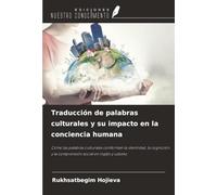 Traducción de palabras culturales y su impacto en la conciencia humana: Cómo las palabras culturales conforman la identidad, la cognición y la comprensión social en inglés y uzbeko
