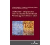 Traducción E Interpretación Como Mediación (Inter)Cultural:Visiones Y Perspectivas De Futuro