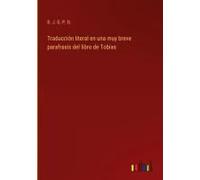 Traducción Literal En Una Muy Breve Parafrasis Del Libro De Tobias