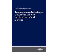 Traducciones, Adaptaciones Y Doble Destinatario En Literatura Infantil Y Juvenil