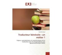 Traducteur bénévole : un métier ? Enjeux, contradictions et caractéristiques de la traduction pour les Organisations non gouvernementa - Mathilde Baud - Universitaires Europeennes - broché - Essai
