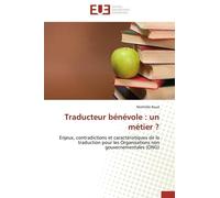 Traducteur Bénévole : Un Métier ? - Enjeux, Contradictions Et Caractéristiques De La Traduction Pour Les Organisations Non Gouvernementales (Ong)