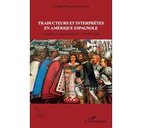 Traducteurs et interprètes en Amérique espagnole: Conquête et colonisation (XVe - XVIIIe siècle)