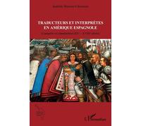 Traducteurs Et Interprètes En Amérique Espagnole - Conquête Et Colonisation (Xve ? Xviiie Siècle)