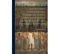 Traduction Comparée Des Hymnes Au Soleil Composant Le Xve Chapitre Du Rituel Funéraire Égyptien