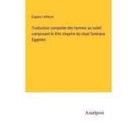 Traduction Comparée Des Hymnes Au Soleil Composant Le Xve Chapitre Du Rituel Funéraire Égyptien