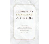 Traduction de la Bible de Joseph Smith : la traduction de Joseph Smith et la traduction du roi James en colonnes parallèles