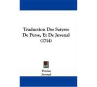 Traduction Des Satyres de Perse, Et de Juvenal (1714) Persius, Juvenal, Tarteron, Jacques (Auteur)