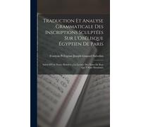 Traduction Et Analyse Grammaticale Des Inscriptions Sculptées Sur L'obélisque Égyptien De Paris