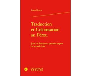 Traduction et Colonisation au Pérou: Juan de Betanzos, premier expert du monde inca