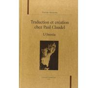 Traduction et création chez Paul Claudel: L'Orestie