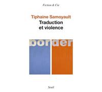 Traduction et violence - Tiphaine Samoyault - Seuil - broché - Essai