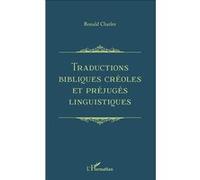 Traductions bibliques créoles et préjugés linguistiques Ronald Charles (Auteur)