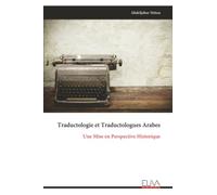 Traductologie et Traductologues Arabes: Une Mise en Perspective Historique