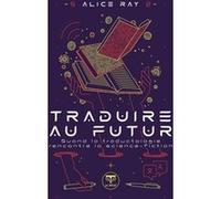 Traduire au futur Alice Ray (Auteur), Cedric Bucaille (Illustration)