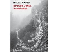 Traduire comme transhumer - Mireille Gansel - La Cooperative - broché - Essai