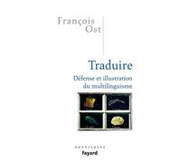 Traduire Défense et illustration du multilinguisme - François Ost - Fayard - broché - Etude