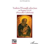 Jean-Christophe Eon – Traduire l’Évangile selon Jean en langue IAAI (Nouvelle-Calédonie) – Broché