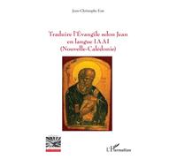 Jean-Christophe Eon – Traduire l’Évangile selon Jean en langue IAAI (Nouvelle-Calédonie) – Broché