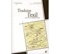 Traduire L'exil - Textes, Identités Et Histoire Dans L'espace Franco-Allemand (1933-1945)