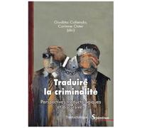Traduire La Criminalité - Perspectives Traductologiques Et Discursives