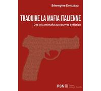 Traduire la mafia italienne Des lois antimafia aux œuvres de fiction - Bérengère Denizeau - Presses De La Sorbonne Nouvelle - broché - Essai
