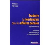 Traduire le néerlandais dans les affaires pénales (Pays-Bas, Belgique) Armand Héroguel (Auteur)