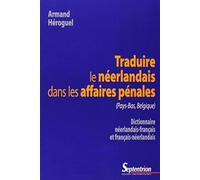 Traduire le néerlandais dans les affaires pénales (Pays-Bas, Belgique) Armand Héroguel (Auteur)