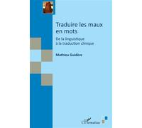 Traduire les maux en mots De la linguistique à la traduction clinique - Mathieu Guidère - L'harmattan - broché - Essai