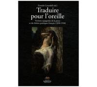 Traduire Pour L'oreille - Versions Espagnoles De La Prose Et Du Théâtre Poétiques Français (1890-1930)