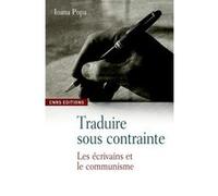 Traduire sous contrainte. Les écrivains et le communisme Ioana Popa (Auteur)