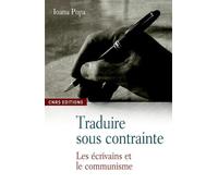 Traduire sous contrainte. Les écrivains et le communisme - Ioana Popa - Cnrs Eds - broché - Essai