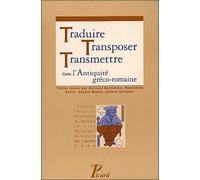Traduire, transposer, transmettre dans l'Antiquité gréco-romaine - Bernard Bortolussi - Picard - broché - Etude