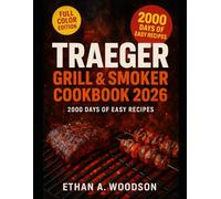 TRAEGER GRILL & SMOKERS COOKBOOK 2026: 2000 Days of Easy, Wood-Fired Recipes for Beginners and Pitmasters to Master Grilling, Smoking, and BBQ