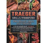 Traeger Grills Tfb88pzbo Pro Pellet Grill And Smoker Cookbook 1200