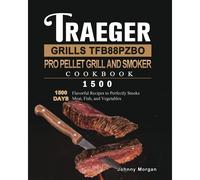 Traeger Grills Tfb88pzbo Pro Pellet Grill And Smoker Cookbook 1500