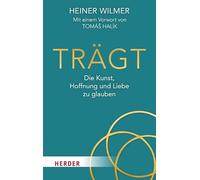 Trägt: Die Kunst, Hoffnung und Liebe zu glauben