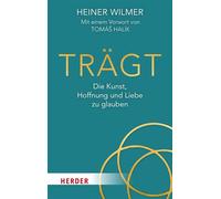 Trägt Die Kunst, Hoffnung und Liebe zu glauben - Heiner Wilmer - Verlag Herder - ebook (ePub) - Livre