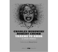 Tráeme Tu Amor: Y Otros Relatos - Charles Bukowski , Robert Crumb (il.) Charles Bukowski , Robert Crumb Il (Auteur)