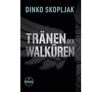 Tränen der Walküren. Man kann einem Mann alles nehmen - nur nicht den Moment, in dem er handelt.: Actionthriller von Dinko Skopljak