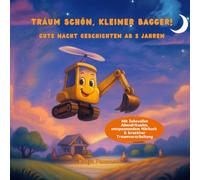 Träum schön, kleiner Bagger!: Gute Nacht Geschichten ab 3 Jahren