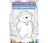 Träum süß, kleiner Bär! Ein Bären-Malbuch. Schlafwandelnde Bären - müde Bärchen. Lustiges Malbuch für Kinder ab 4 Jahren. Ein zauberhaftes Malbuch für kleine Künstler. Entdecke die magische Traumwelt.