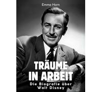 Träume in Arbeit: Das Fanbuch über Walt Disney. Hochwertige Hardcoverausgabe